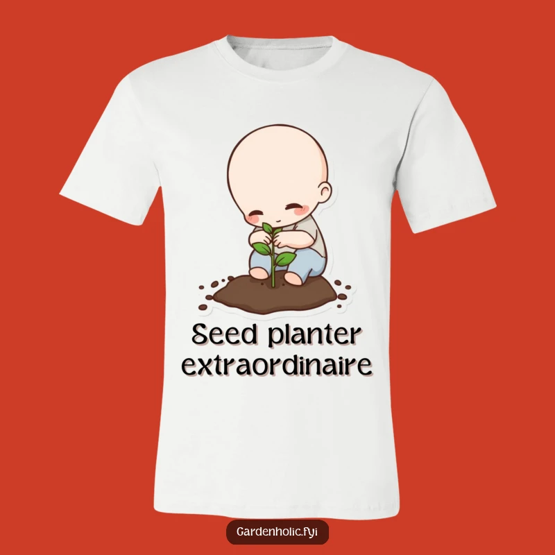 Funny Planting T-Shirt: Tiny Being Sowing Seeds, Hopeful Humorous Gardener Tee!